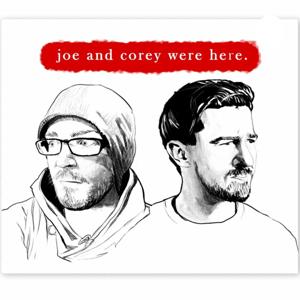 Joe and Corey Were Here