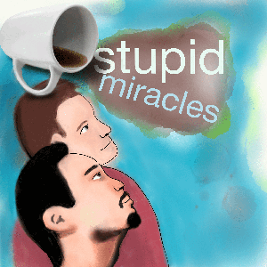 Stupid Miracles