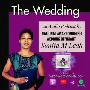 The Wedding: A Podcast by National Award Winning Officiant Sonita M. Leak