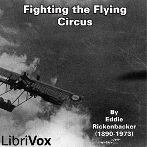 Fighting the Flying Circus by Eddie Rickenbacker (1890 - 1973)