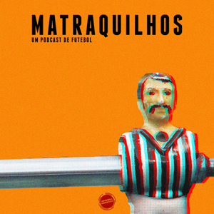 Matraquilhos - Um Podcast de Futebol by Hemisfério Desportivo