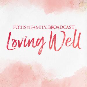 Loving Well by Focus on the Family