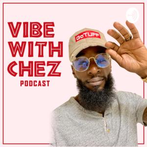 Vibe With Chez Podcast