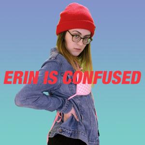 Erin Is Confused?