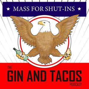 Mass for Shut-ins: The Gin and Tacos Podcast