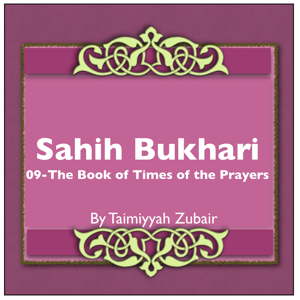 Sahih Bukhari The Book Of Times Of The Prayers by Taimiyyah Zubair