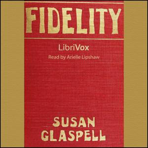 Fidelity by Susan Glaspell (1876 - 1948)