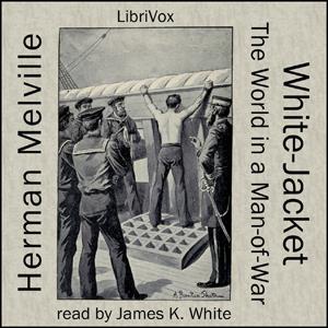 White Jacket, or The World in a Man-of-War by Herman Melville (1819 - 1891)