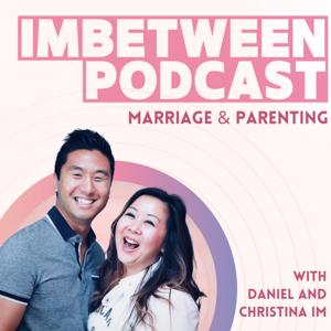 IMbetween Podcast on Marriage, Parenting, Faith, and Everything In Between by Daniel Im and Christina Im