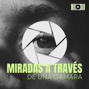 MIRADAS A TRAVÉS DE UNA CÁMARA by Radio Viajera Travel Podcast