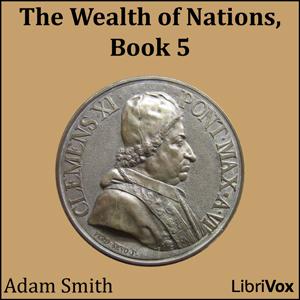 Wealth of Nations, Book 5, The by Adam Smith (1723 - 1790)