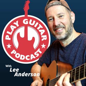 Play Guitar Podcast by Lee Anderson
