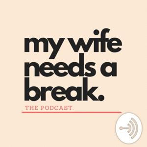 My Wife Needs a Break