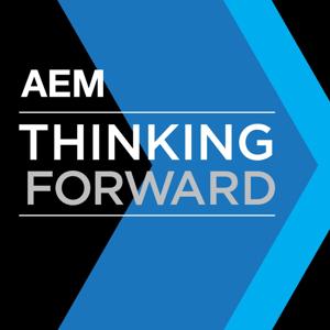 AEM Thinking Forward Podcast—Advancing the Equipment Manufacturing Industry