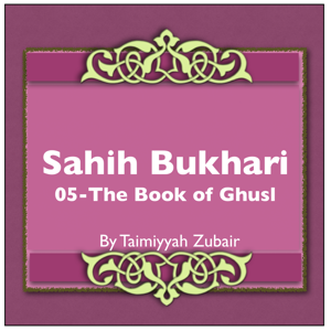 Sahih Bukhari The Book Of Ghusl by Taimiyyah Zubair