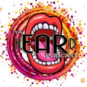 Ya hEARd! Podcast