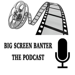 Big Screen Banter: The Podcast