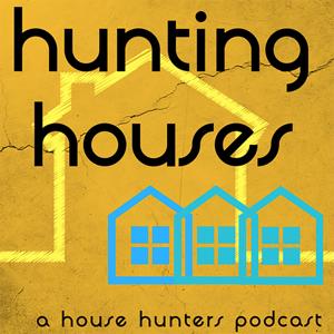 Hunting Houses : A House Hunters Podcast