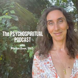 The Psychospiritual Podcast by Marion Rose, Ph.D.