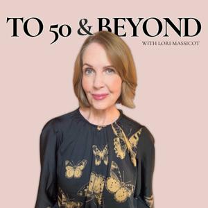 To 50 and Beyond podcast