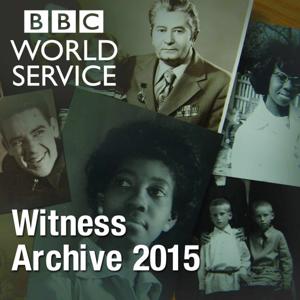 Witness History: Witness Archive 2015 by BBC World Service