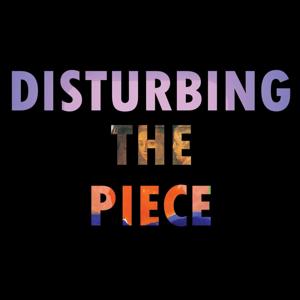 Disturbing the Piece