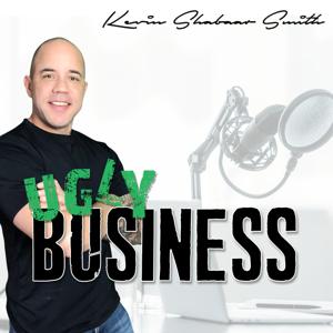 UGLY BUSINESS - The Kevin Shabaar Smith Podcast