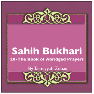 Sahih Bukhari The Book Of Abridged Prayers by Taimiyyah Zubair