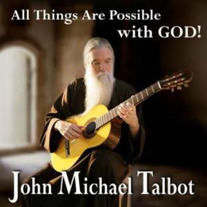 All Things Are Possible With God John Michael Talbot