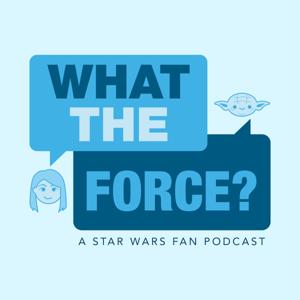 WHAT THE FORCE ? A Star Wars Show by WHAT THE FORCE ? A Star Wars Show