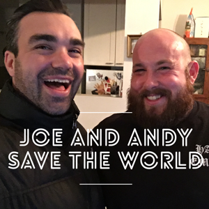 Joe and Andy Save The World