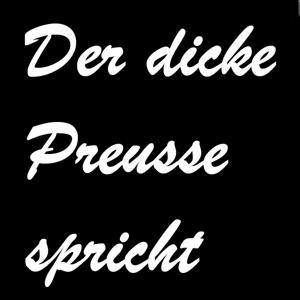 Der dicke Preusse spricht by Dennis aka Icke