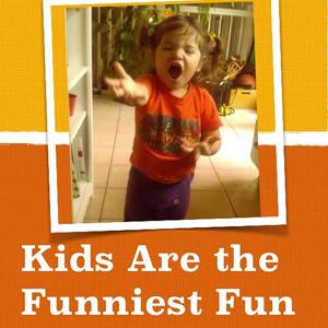 Kids Are the Funniest Fun