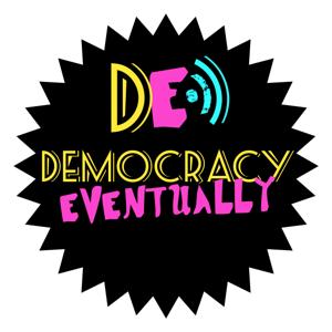 Democracy, Eventually