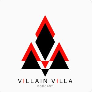 Villain Villa Podcast 2.0