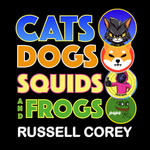 CATS DOGS SQUIDS AND FROGS - Crypto Investing  Podcast by Russell Corey