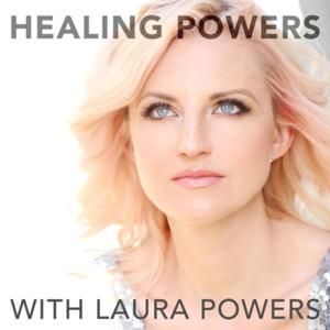 Healing Powers Podcast by Laura Powers