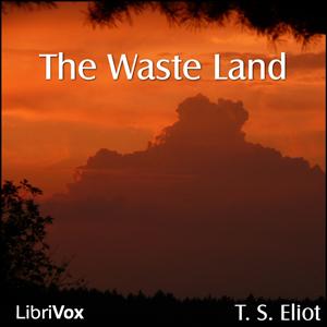 Waste Land (version 3), The by T. S. Eliot (1888 - 1965)