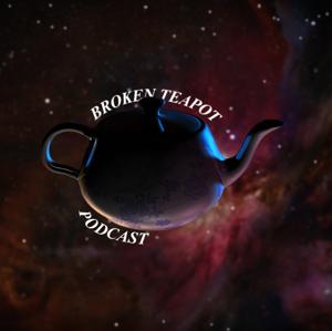 Broken Teapot Podcast