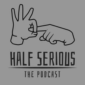 Half Serious the Podcast...