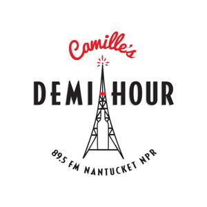 Camille's Demi-Hour - NANTUCKET NPR by Host: Camille Broderick - NANTUCKET NPR