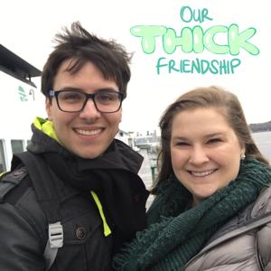 Our Thick Friendship