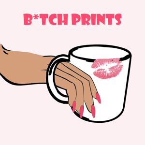 B*tch Prints