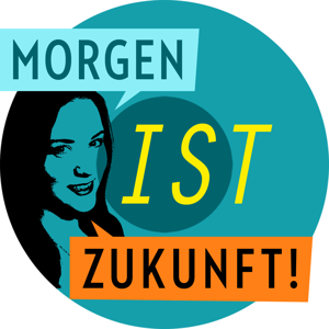 Morgen ist Zukunft!