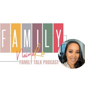 Family Talk With NaimaRa: Faith, Finances, Future & Family