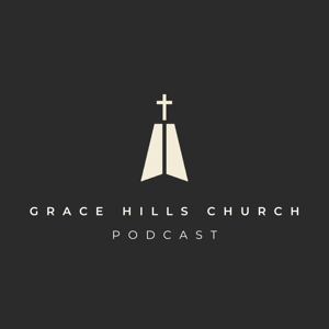 Grace Hills Church Podcast