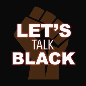 Lets Talk Black