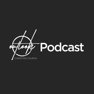 Outlook Christian Church | Message Podcast