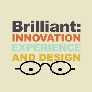 Brilliant. A Podcast About Innovation, Design, and Experience