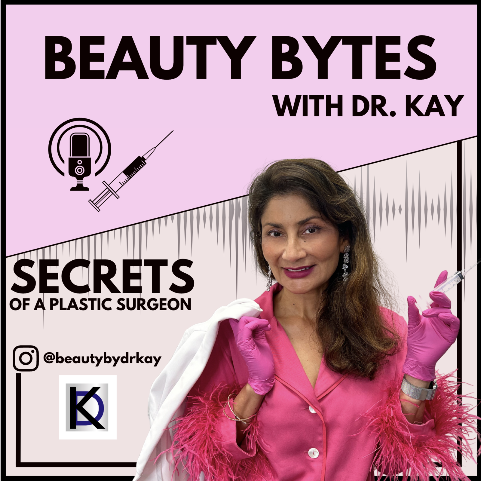 Beauty Bytes with Dr. Kay Secrets of a Plastic Surgeon podcast